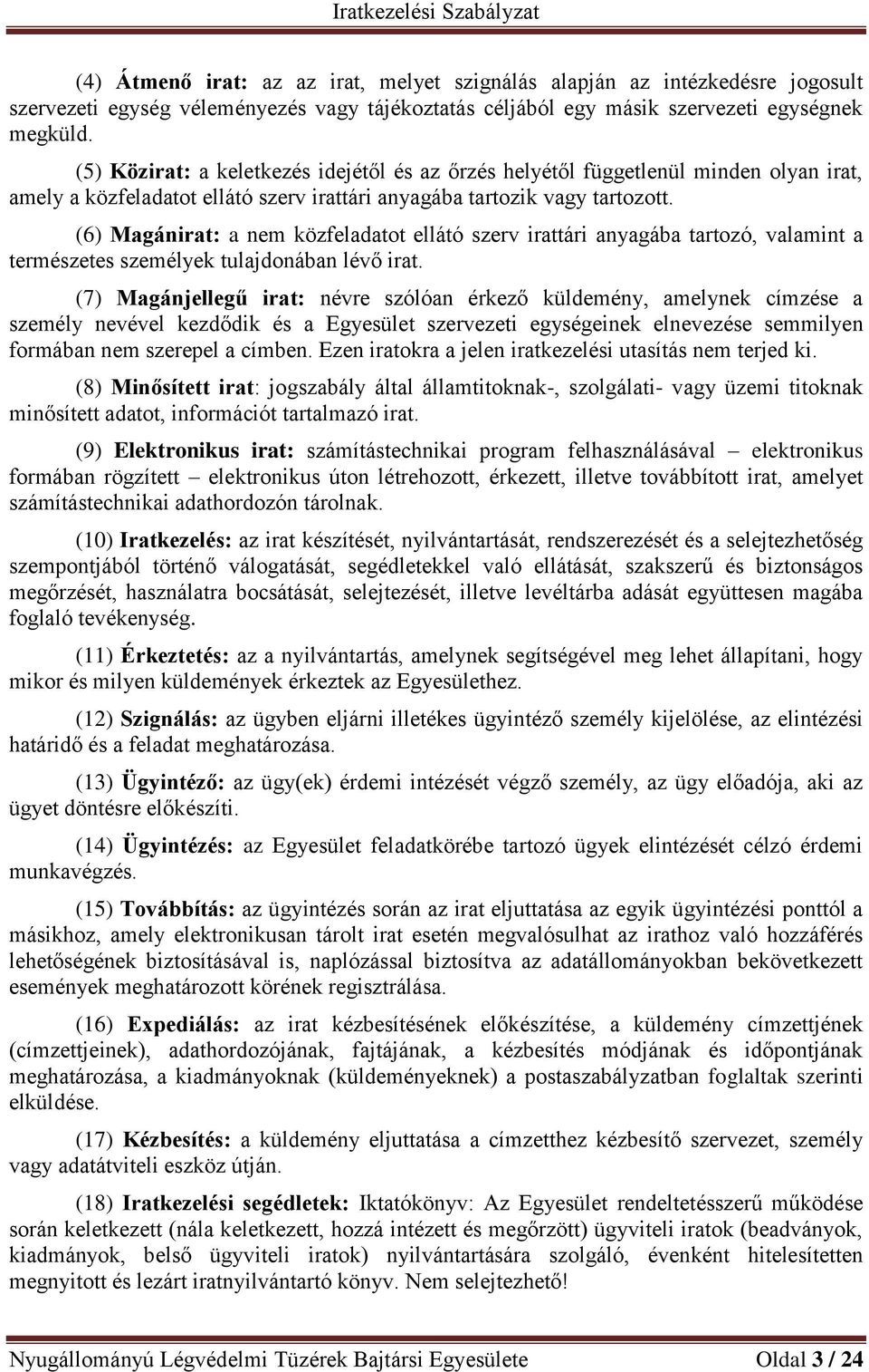(6) Magánirat: a nem közfeladatot ellátó szerv irattári anyagába tartozó, valamint a természetes személyek tulajdonában lévő irat.