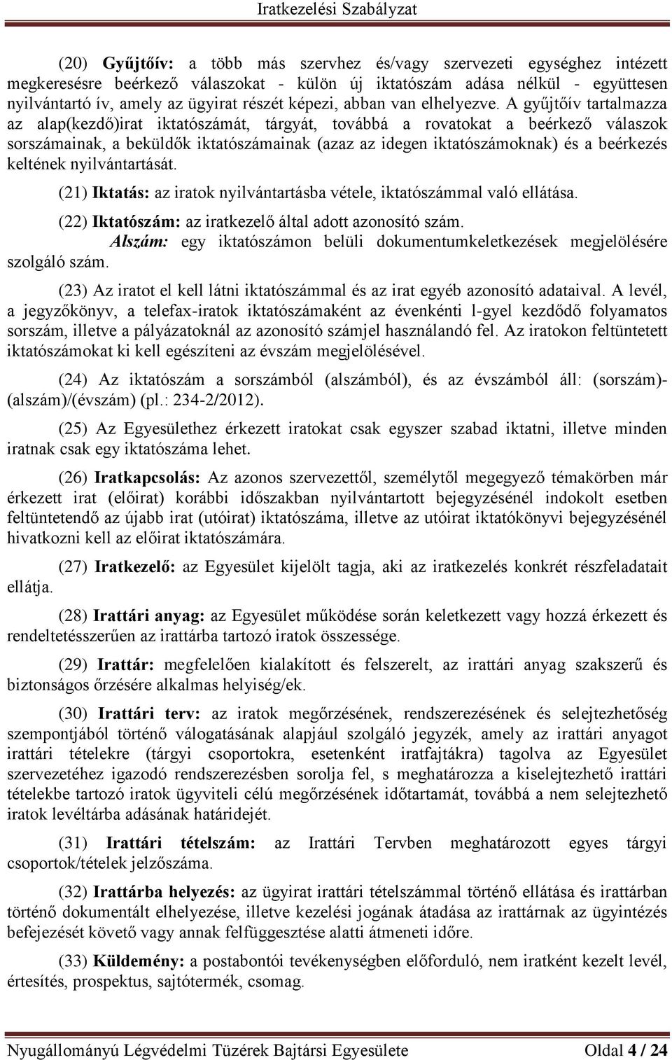 A gyűjtőív tartalmazza az alap(kezdő)irat iktatószámát, tárgyát, továbbá a rovatokat a beérkező válaszok sorszámainak, a beküldők iktatószámainak (azaz az idegen iktatószámoknak) és a beérkezés