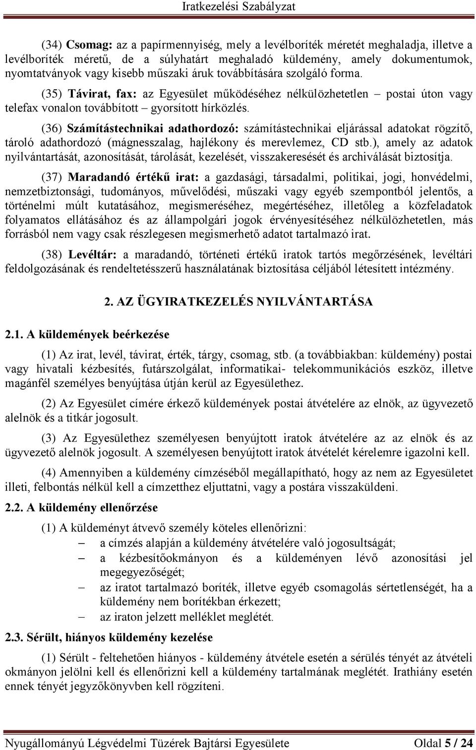 (36) Számítástechnikai adathordozó: számítástechnikai eljárással adatokat rögzítő, tároló adathordozó (mágnesszalag, hajlékony és merevlemez, CD stb.