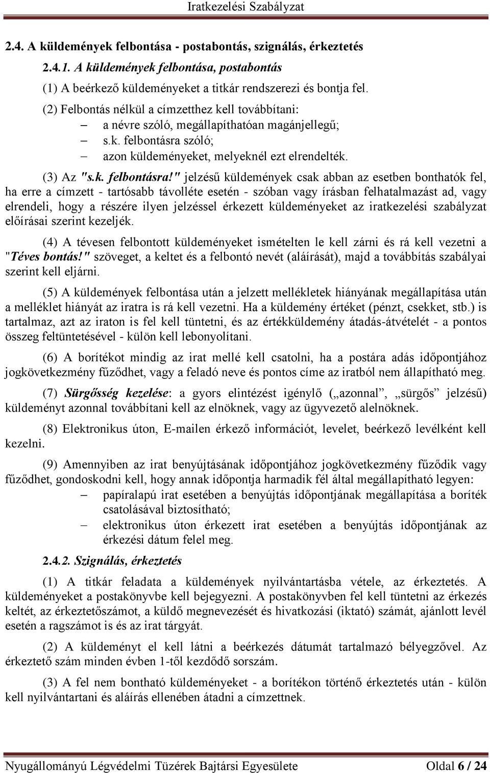 szóló; azon küldeményeket, melyeknél ezt elrendelték. (3) Az "s.k. felbontásra!