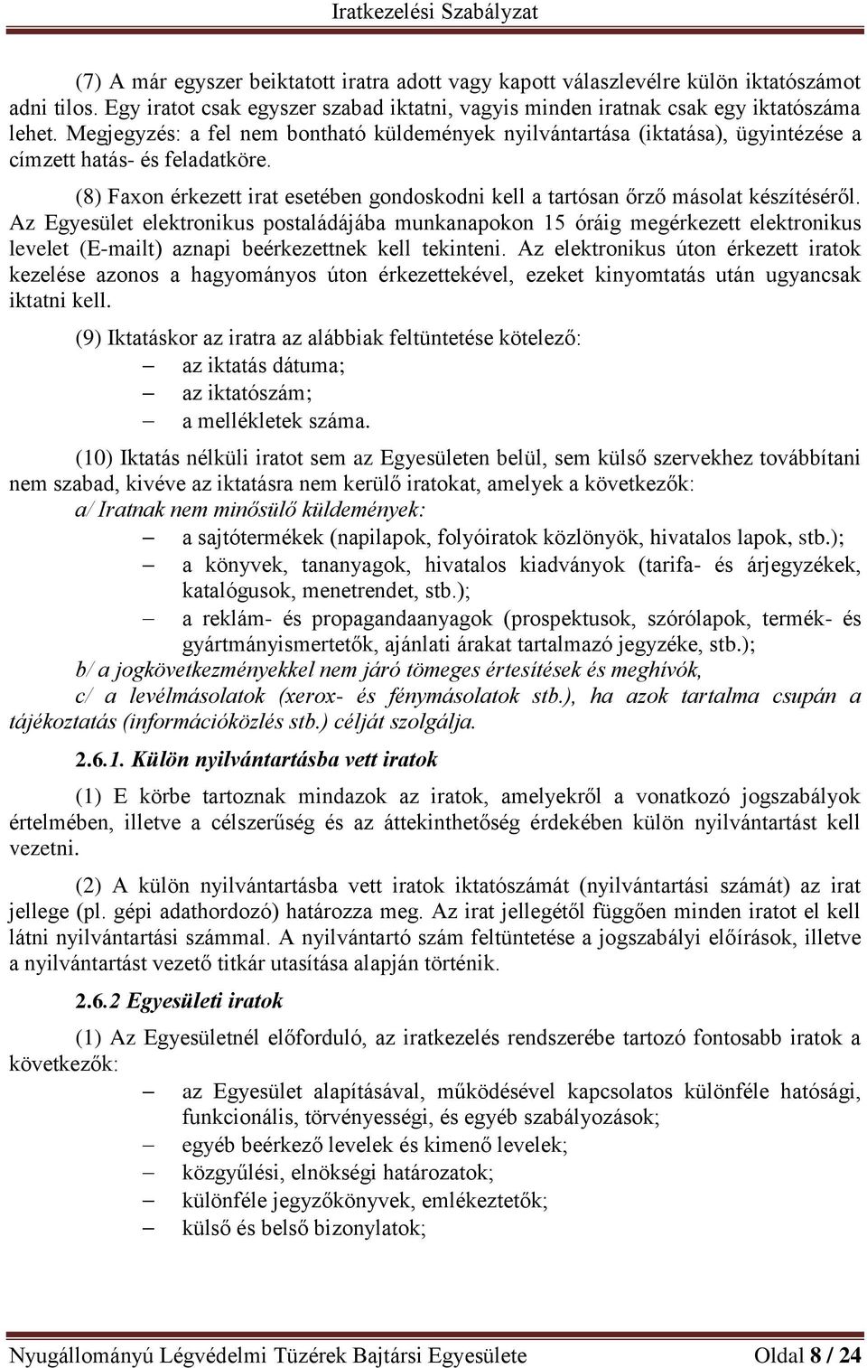 (8) Faxon érkezett irat esetében gondoskodni kell a tartósan őrző másolat készítéséről.