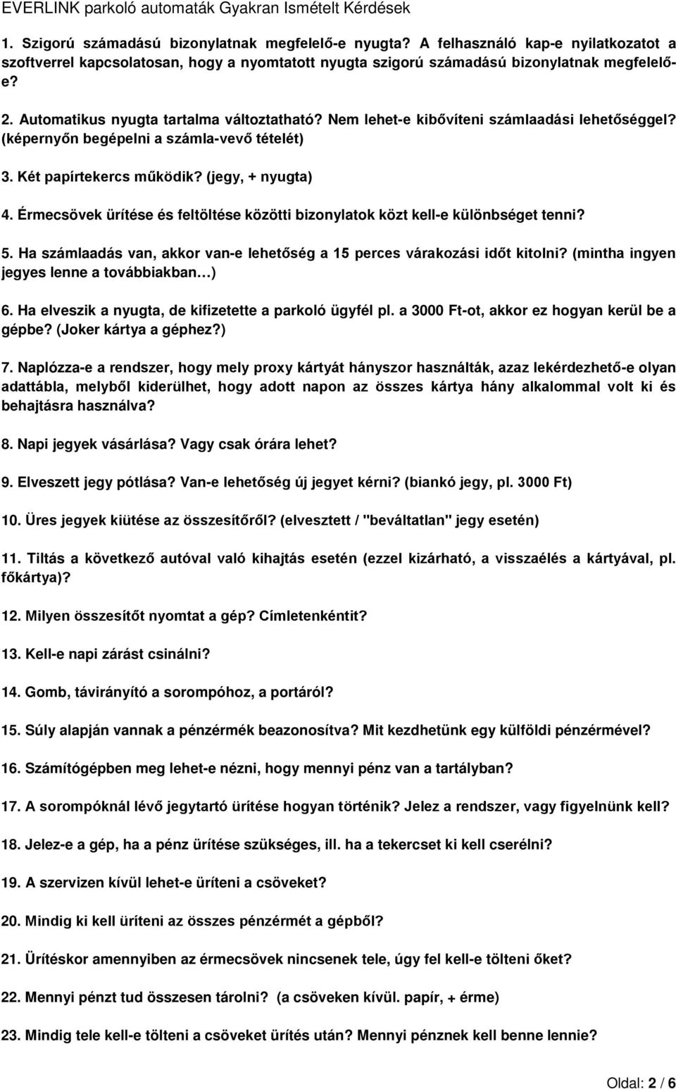 Érmecsövek ürítése és feltöltése közötti bizonylatok közt kell-e különbséget tenni? 5. Ha számlaadás van, akkor van-e lehetőség a 15 perces várakozási időt kitolni?