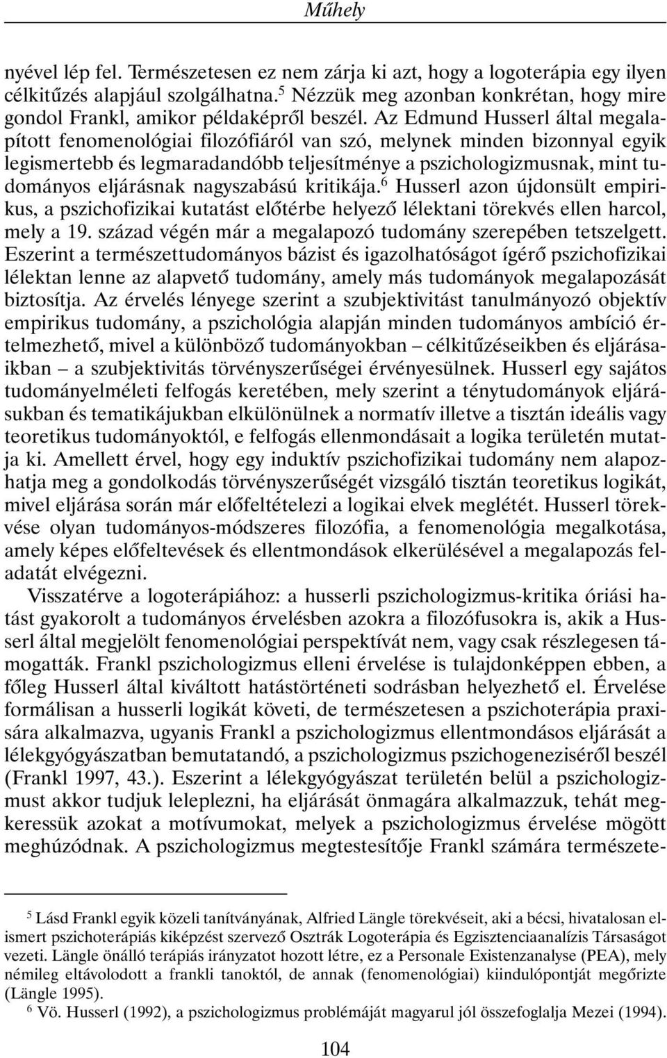 Az Edmund Husserl által megalapított fenomenológiai filozófiáról van szó, melynek minden bizonnyal egyik legismertebb és legmaradandóbb teljesítménye a pszichologizmusnak, mint tudományos eljárásnak