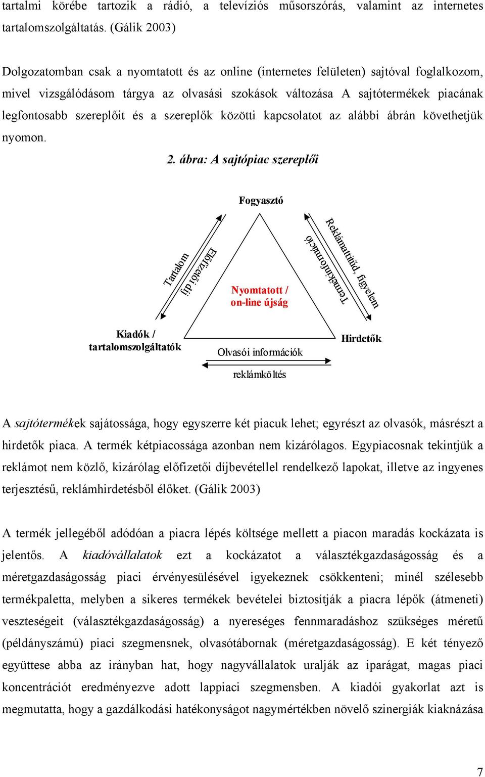 szereplőit és a szereplők közötti kapcsolatot az alábbi ábrán követhetjük nyomon. 2.
