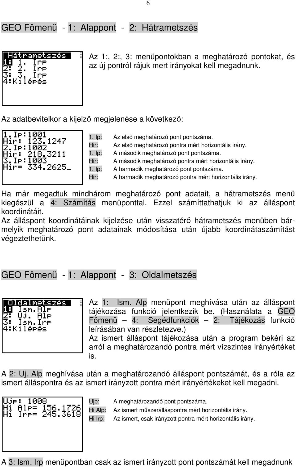 Hir: A második meghatározó pontra mért horizontális irány. 1. Ip: A harmadik meghatározó pont pontszáma. Hir: A harmadik meghatározó pontra mért horizontális irány.