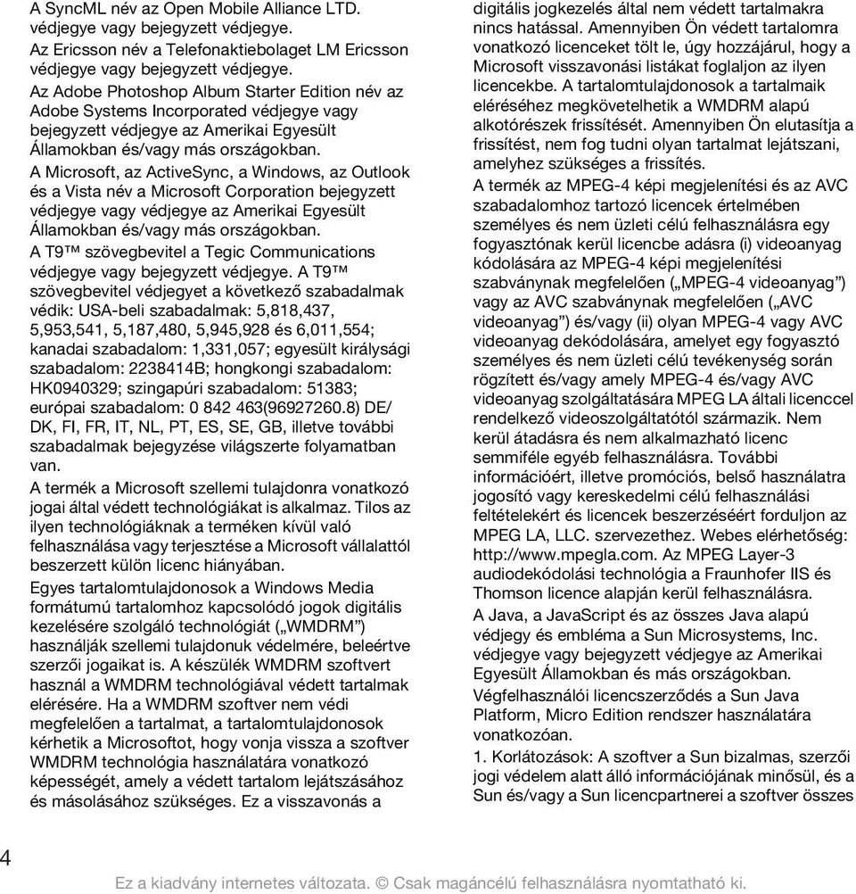 A Microsoft, az ActiveSync, a Windows, az Outlook és a Vista név a Microsoft Corporation bejegyzett védjegye vagy védjegye az Amerikai Egyesült Államokban és/vagy más országokban.
