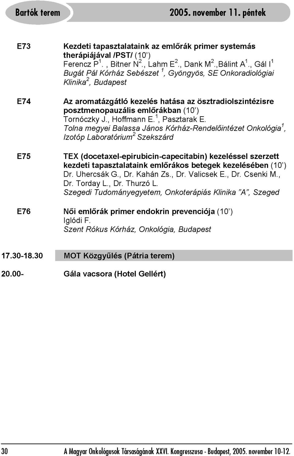 1, hatása 1, Pasztarak Kórház-Rendelőintézet Gyöngyös, (10 ) az ösztradiolszintézisre E. SE Onkoradiológiai Onkológia1, Gál I1 E75 E76 TEX Női kezdeti Iglódi Szent Dr.