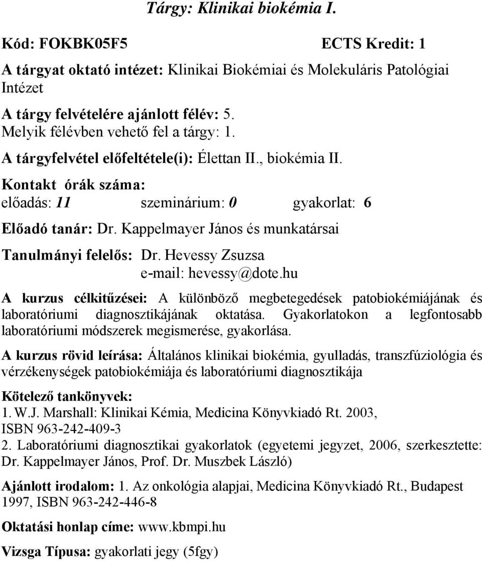 Kappelmayer János és munkatársai Tanulmányi felelős: Dr. Hevessy Zsuzsa e-mail: hevessy@dote.