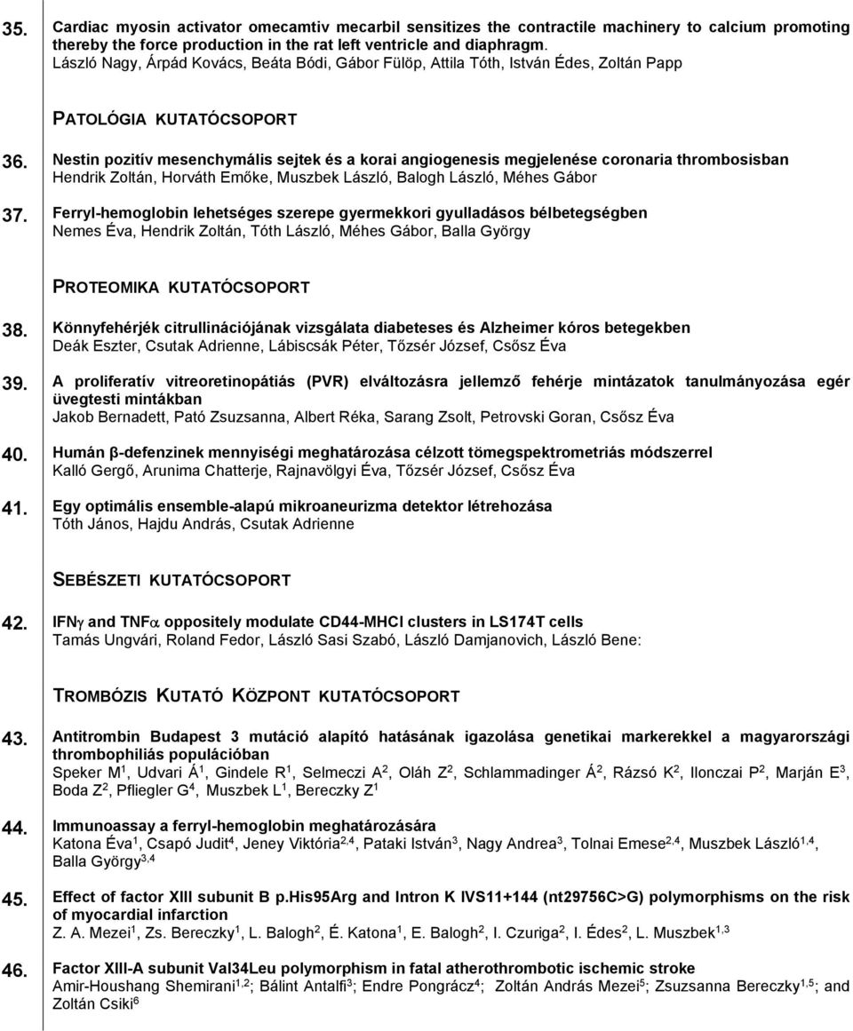 Nestin pozitív mesenchymális sejtek és a korai angiogenesis megjelenése coronaria thrombosisban Hendrik Zoltán, Horváth Emőke, Muszbek László, Balogh László, Méhes Gábor 37.