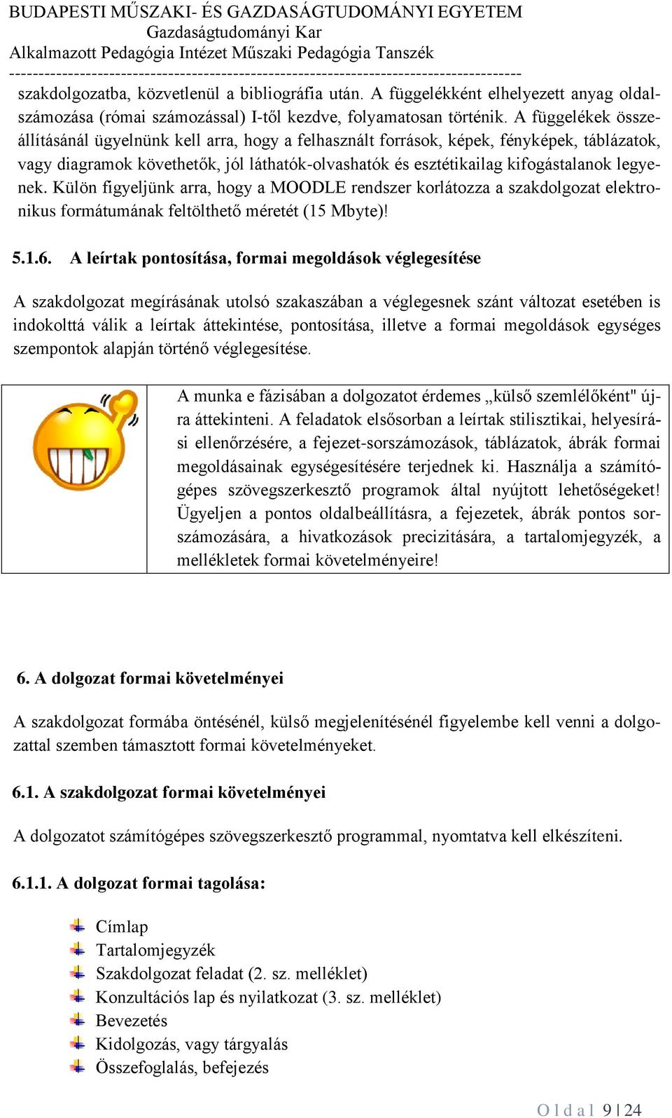 legyenek. Külön figyeljünk arra, hogy a MOODLE rendszer korlátozza a szakdolgozat elektronikus formátumának feltölthető méretét (15 Mbyte)! 5.1.6.