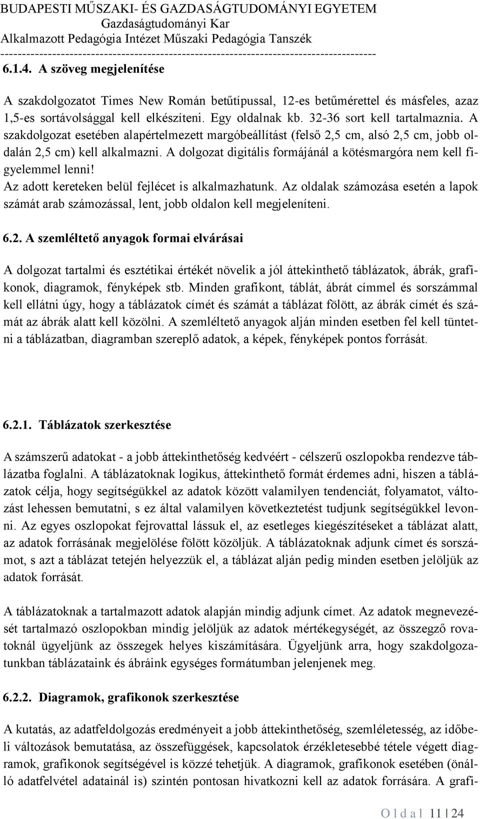 Az adott kereteken belül fejlécet is alkalmazhatunk. Az oldalak számozása esetén a lapok számát arab számozással, lent, jobb oldalon kell megjeleníteni. 6.2.