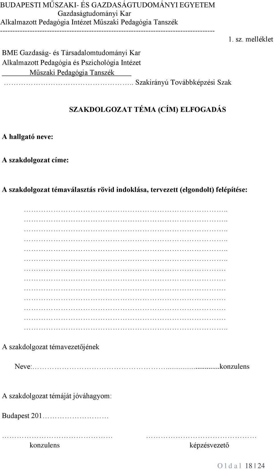 melléklet SZAKDOLGOZAT TÉMA (CÍM) ELFOGADÁS A hallgató neve: A szakdolgozat címe: A szakdolgozat témaválasztás rövid