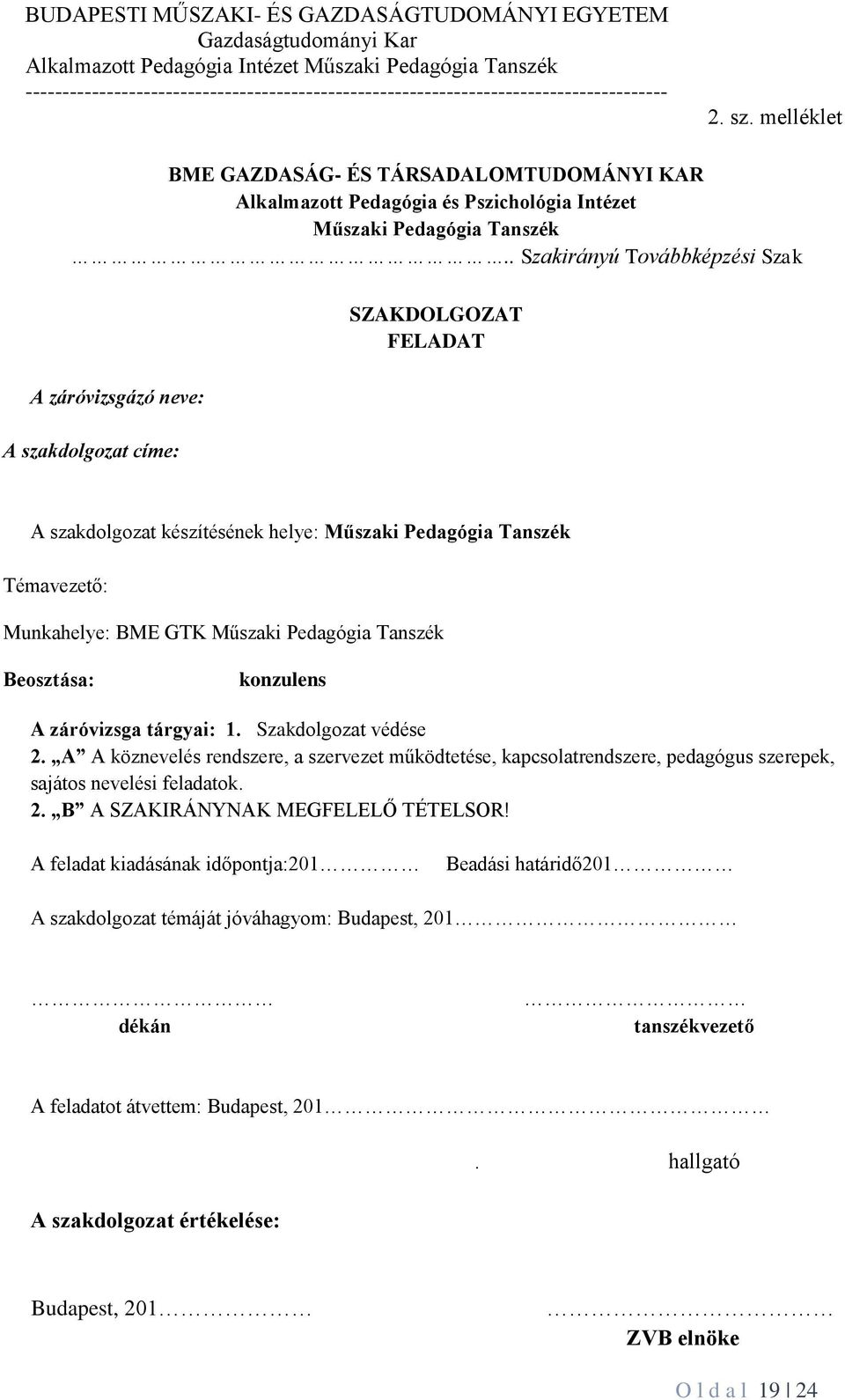 Pedagógia Tanszék Beosztása: konzulens A záróvizsga tárgyai: 1. Szakdolgozat védése 2.