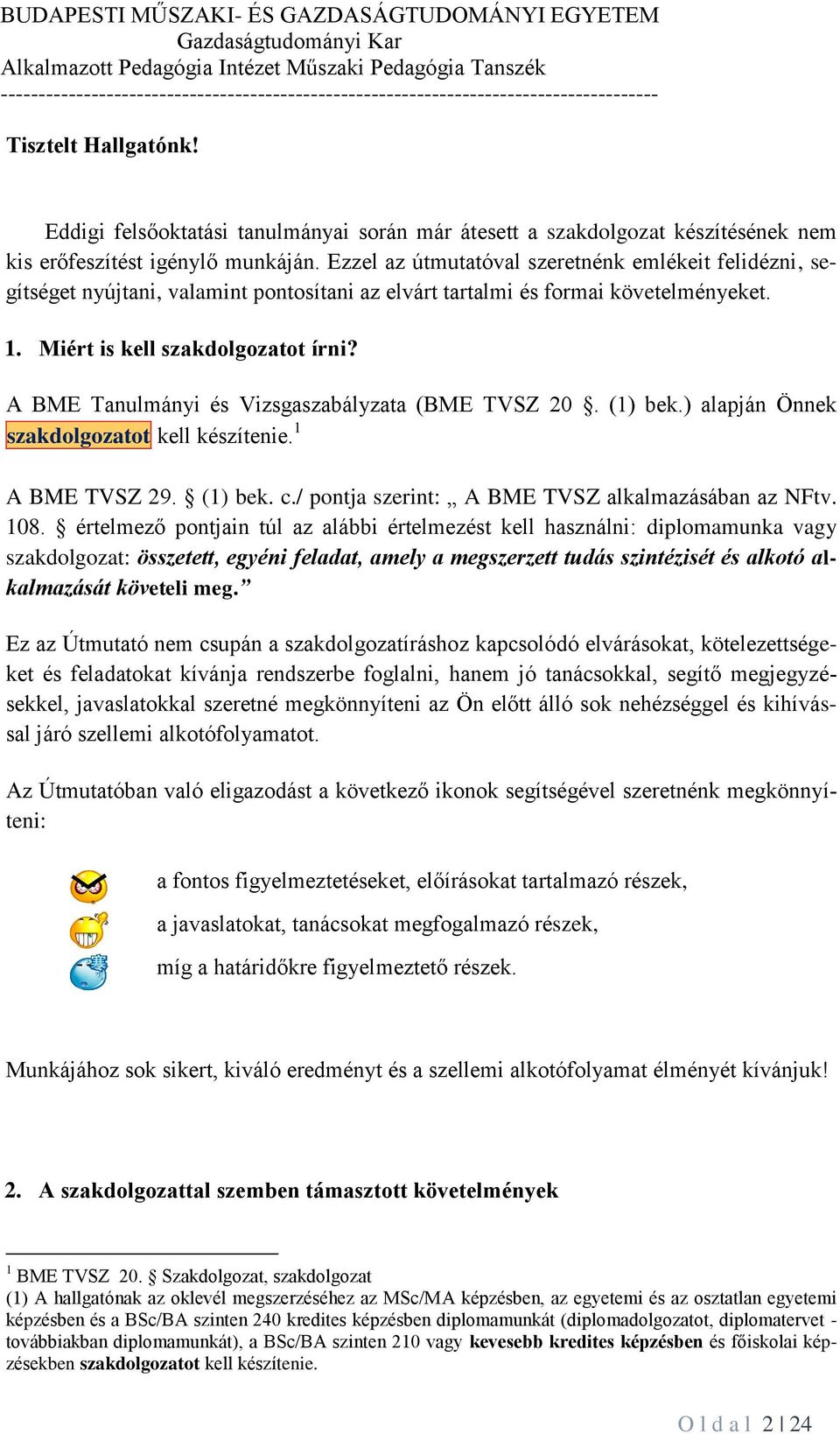 A BME Tanulmányi és Vizsgaszabályzata (BME TVSZ 20. (1) bek.) alapján Önnek szakdolgozatot kell készítenie. 1 A BME TVSZ 29. (1) bek. c./ pontja szerint: A BME TVSZ alkalmazásában az NFtv. 108.