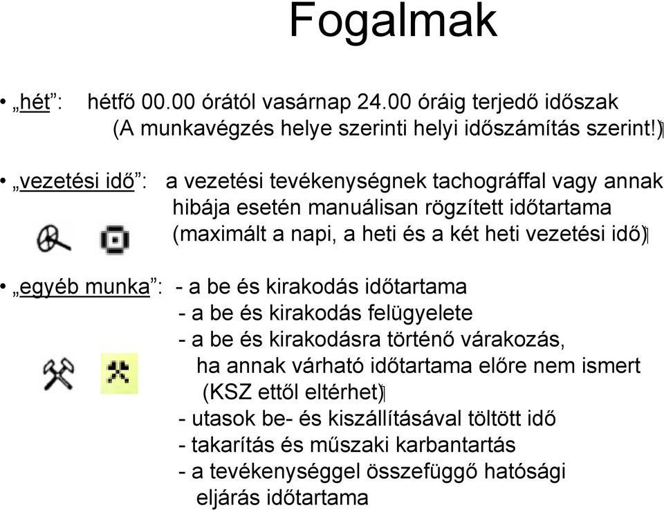 rögzített időtartama ( idő (maximált a napi, a heti és a két heti vezetési egyéb munka : - a be és kirakodás időtartama - a be és kirakodás felügyelete -