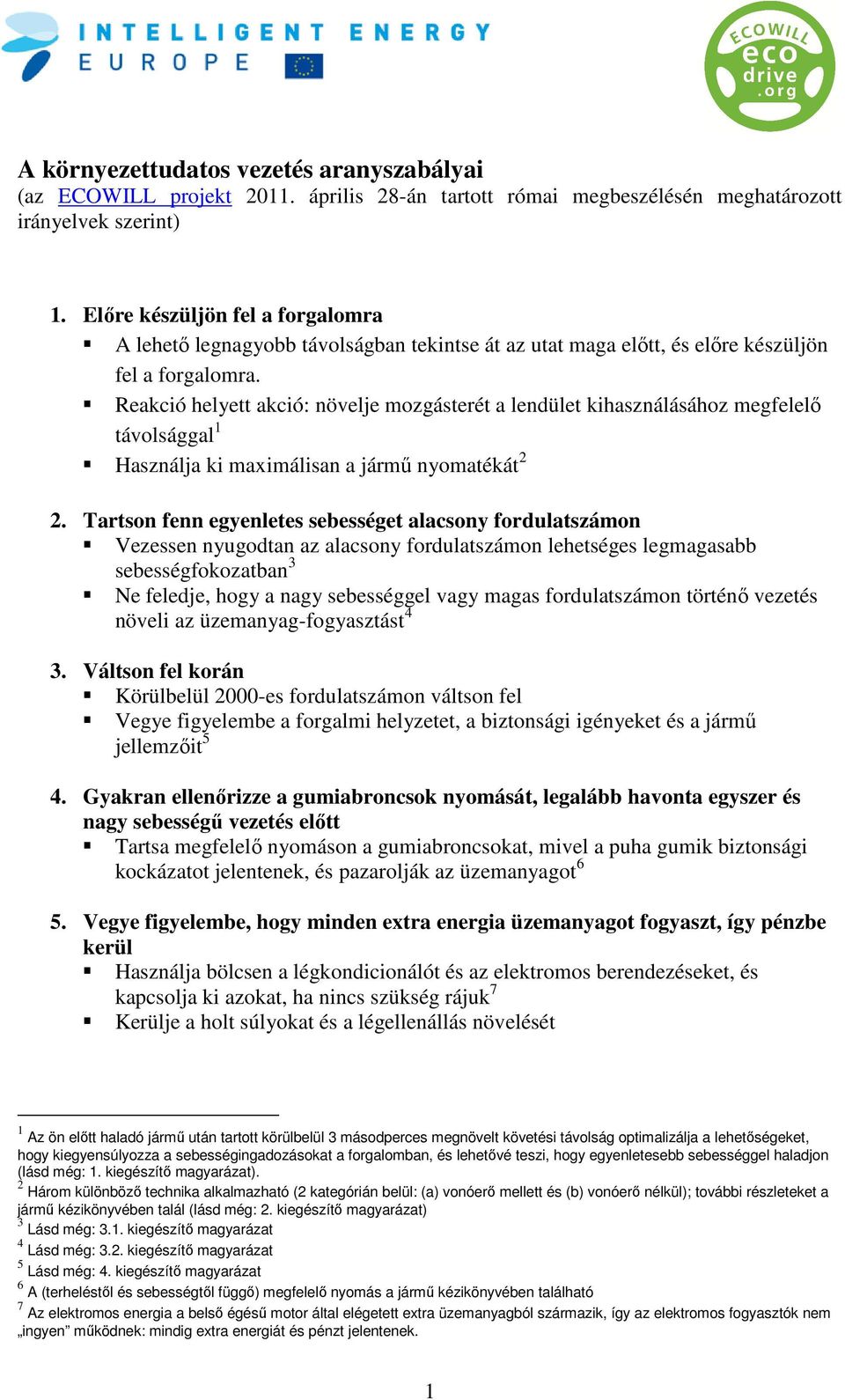 Reakció helyett akció: növelje mozgásterét a lendület kihasználásához megfelelő távolsággal 1 Használja ki maximálisan a jármű nyomatékát 2 2.