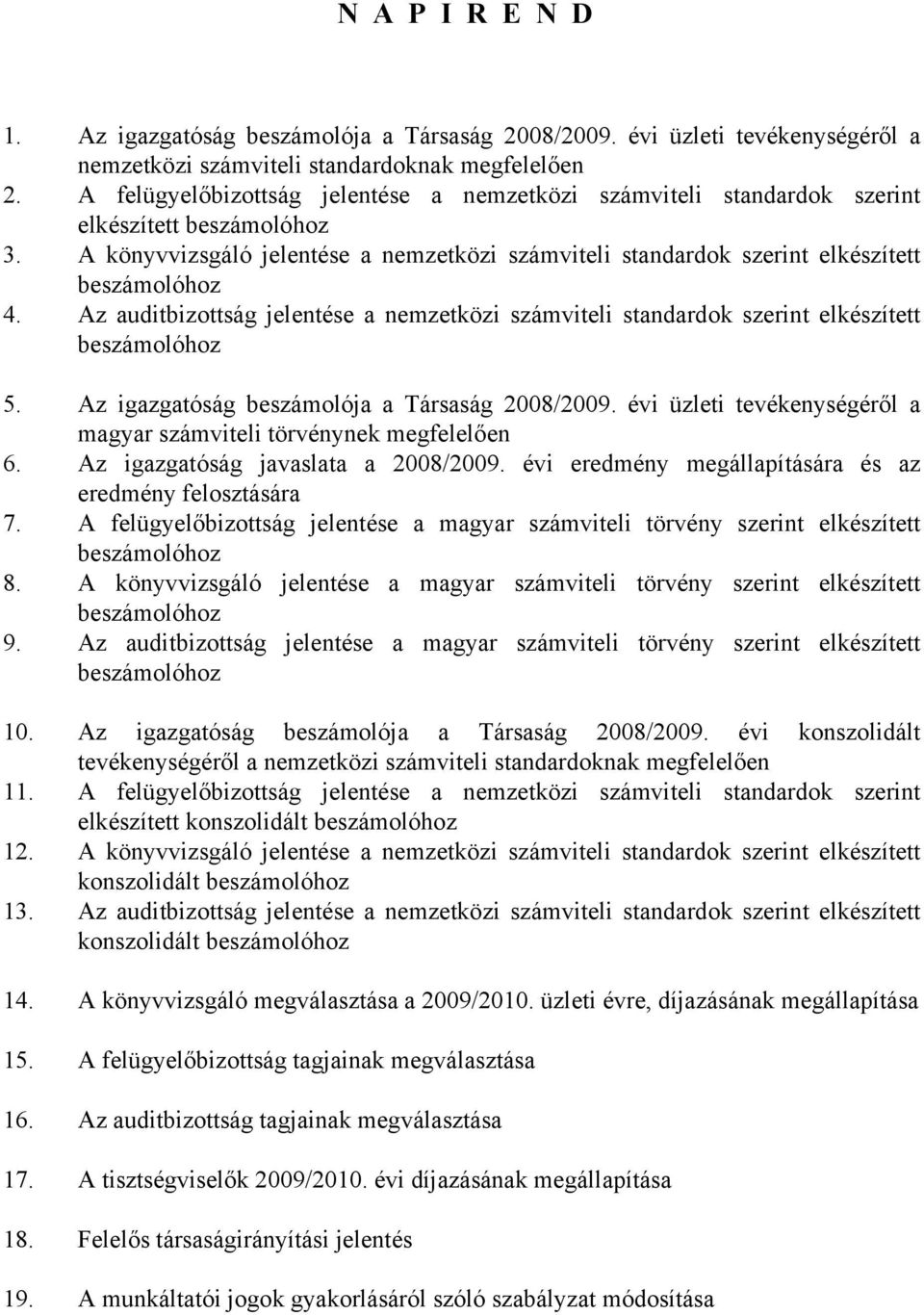 Az auditbizottság jelentése a nemzetközi számviteli standardok szerint elkészített beszámolóhoz 5. Az igazgatóság beszámolója a Társaság 2008/2009.