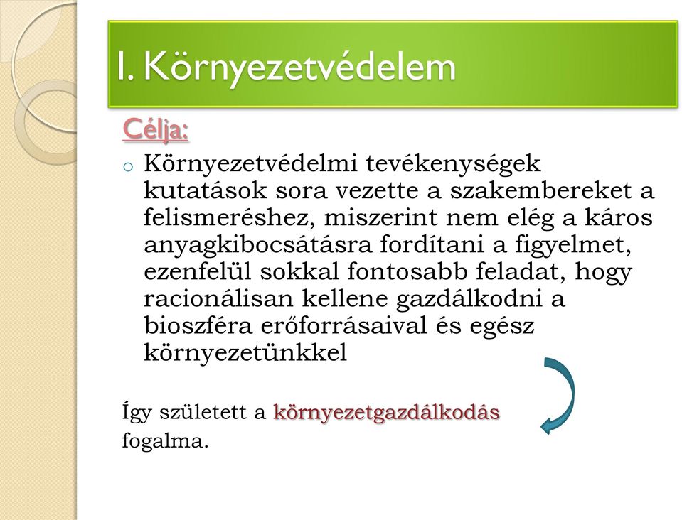 figyelmet, ezenfelül sokkal fontosabb feladat, hogy racionálisan kellene gazdálkodni a