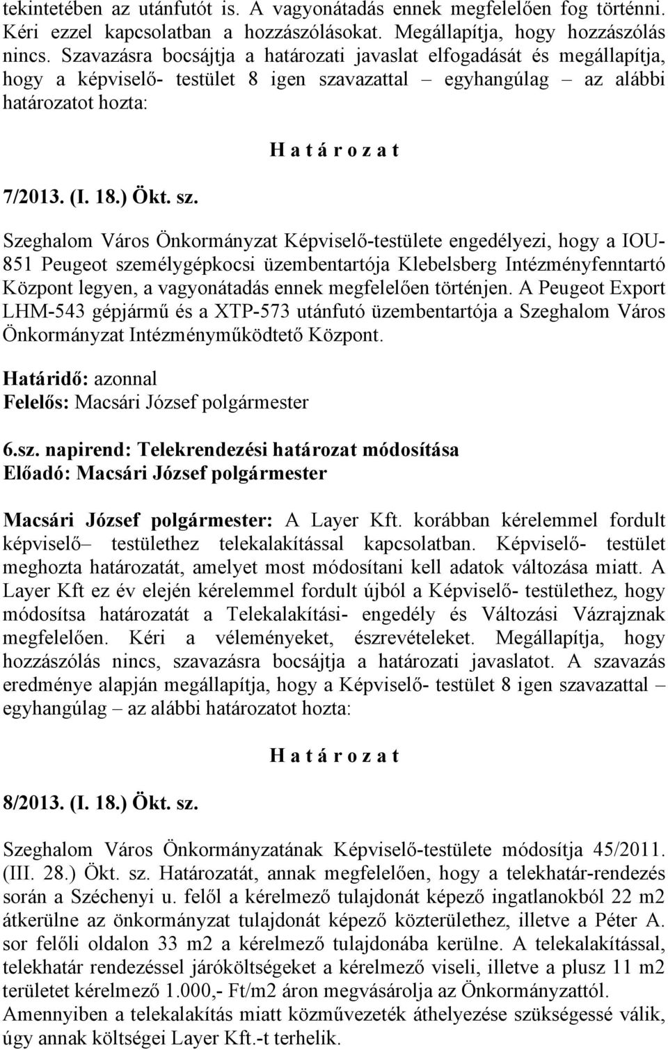 vazattal egyhangúlag az alábbi határozatot hozta: 7/2013. (I. 18.) Ökt. sz.