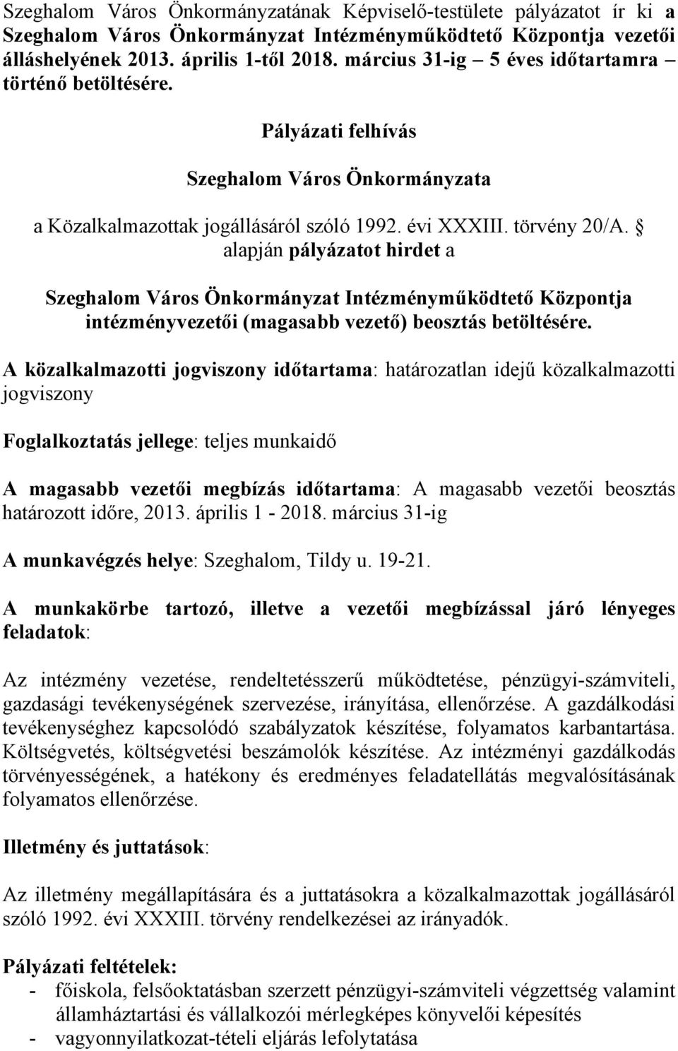 alapján pályázatot hirdet a Szeghalom Város Önkormányzat Intézményműködtető Központja intézményvezetői (magasabb vezető) beosztás betöltésére.