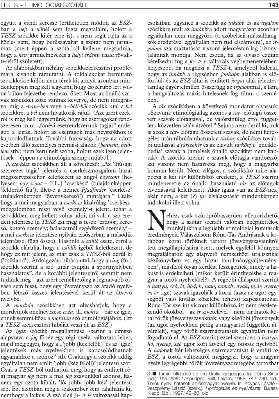 Az alábbiakban néhány szócikkszerkesztési problémára kívánok rámutatni.