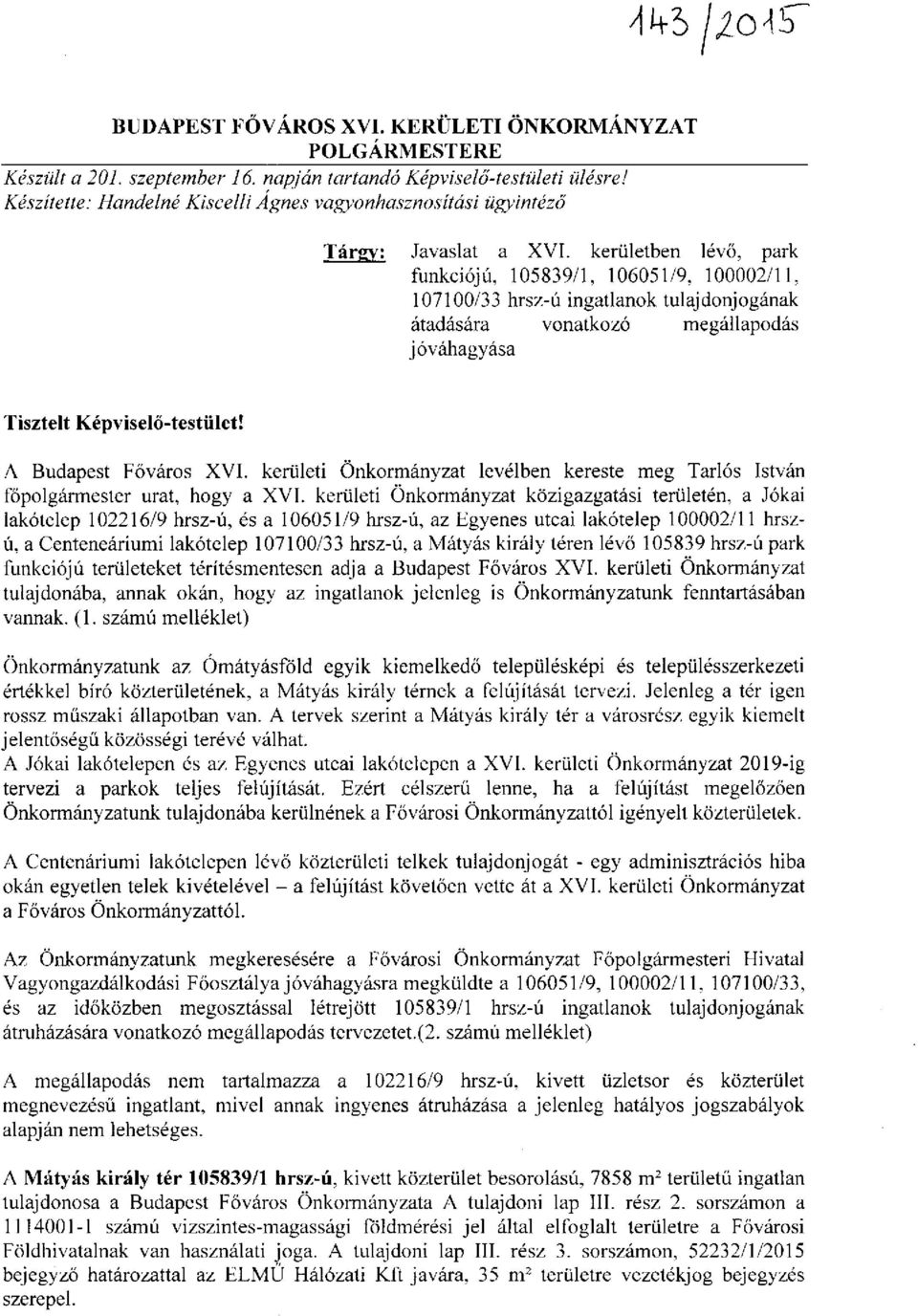kerületben lévő, park funkciójú, 105839/1, 106051/9, 100002/11, 107100/33 hrsz-ú ingatlanok tulajdonjogának átadására vonatkozó megállapodás jóváhagyása Tisztelt Képviselő-testület!