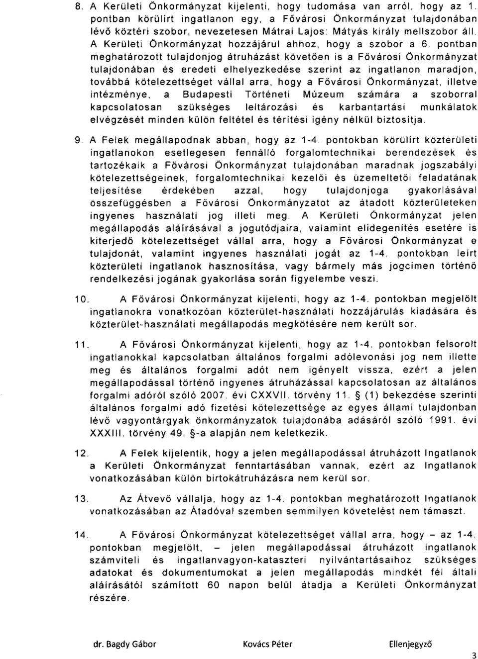 A Kerületi Önkormányzat hozzájárul ahhoz, hogy a szobor a 6.