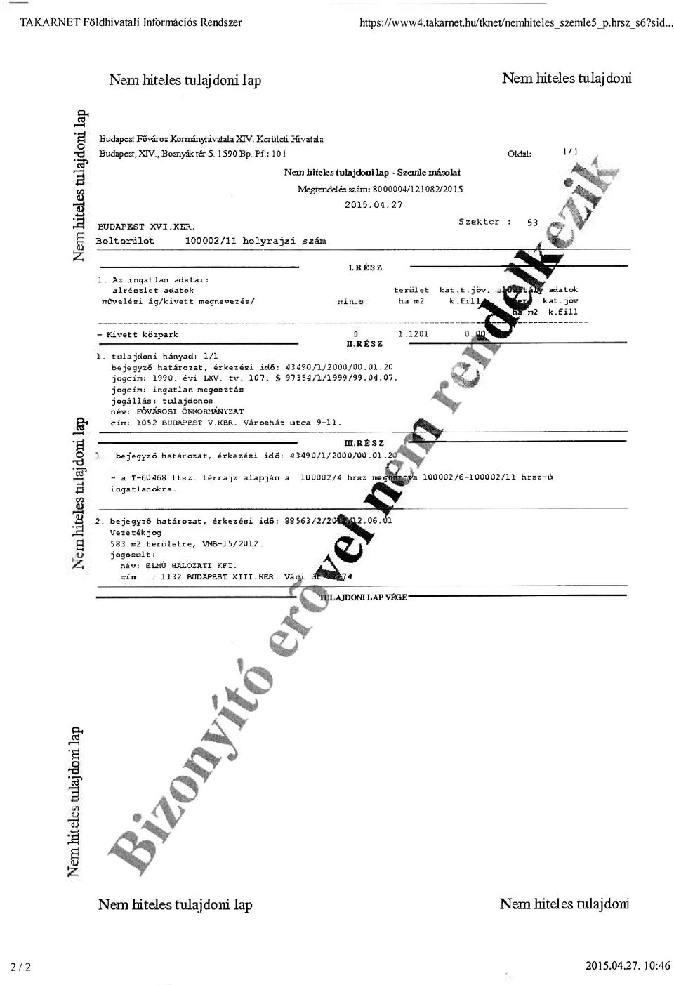 : 101 Oldal: 1/ 1 i i Nem tnteles tulajdoni lap - Szemle másolat S3 Megrendelés szám: 8000004/121 082/2015 2015. 04. 2'/ i i o "è? C/3 1 BUDAPEST XVI.KER.