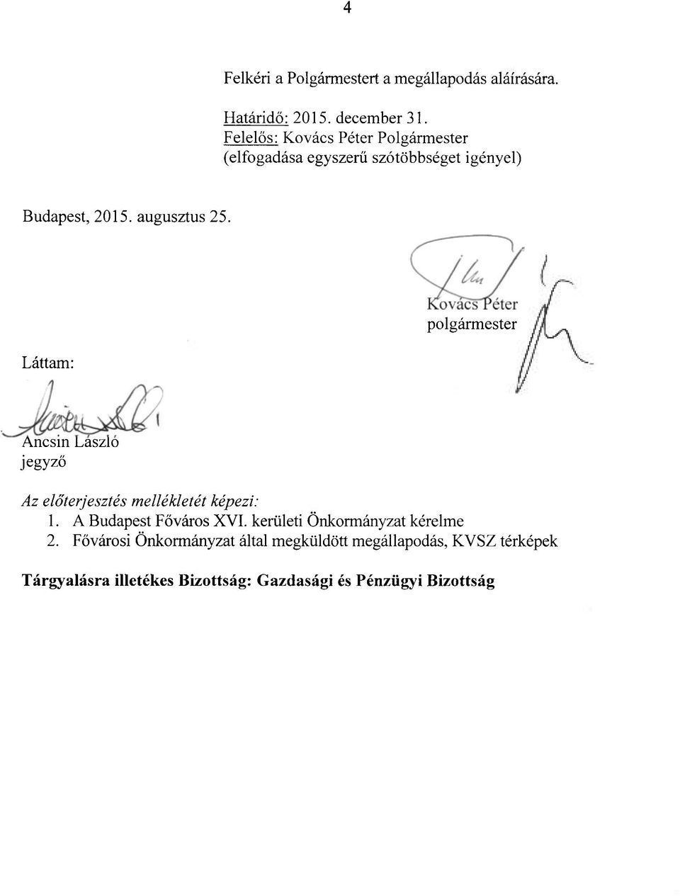 Láttam: KovácsTéter polgármester Ancsin László jegyző Az előterjesztés mellékletét képezi: 1. A Budapest Főváros XVI.