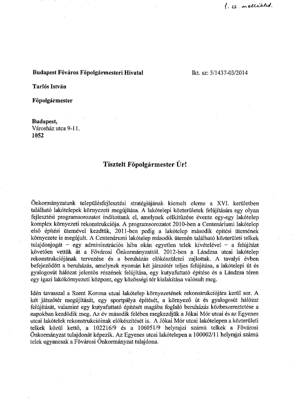 A lakótelepi közterületek felújítására egy olyan fejlesztési programsorozatot indítottunk el, amelynek célkitűzése évente egy-egy lakótelep komplex környezeti rekonstrukciója.