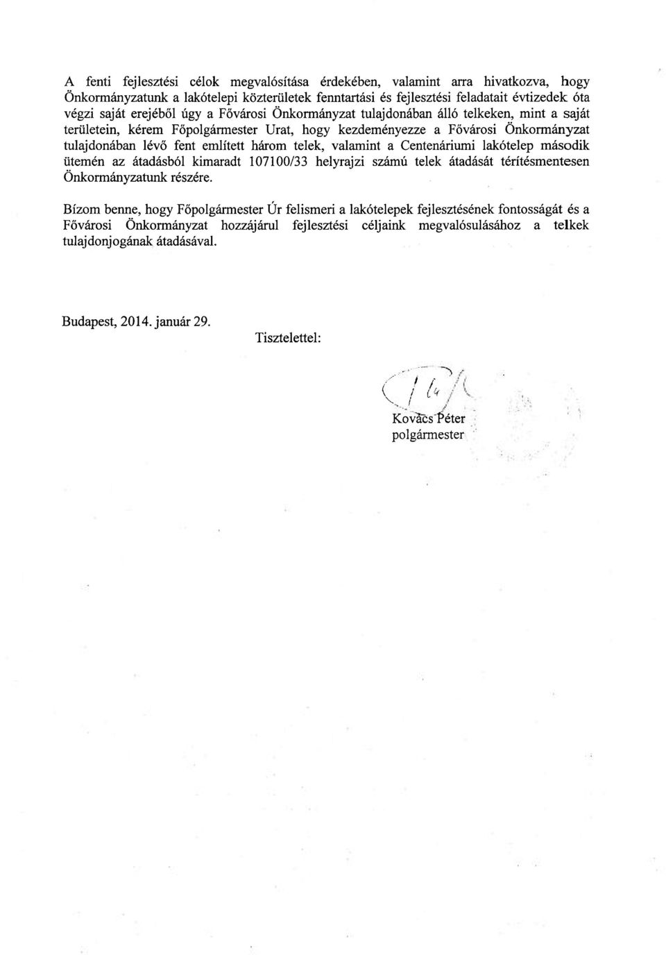 valamint a Centenáriumi lakótelep második ütemén az átadásból kimaradt 107100/33 helyrajzi számú telek átadását térítésmentesen Önkormányzatunk részére.