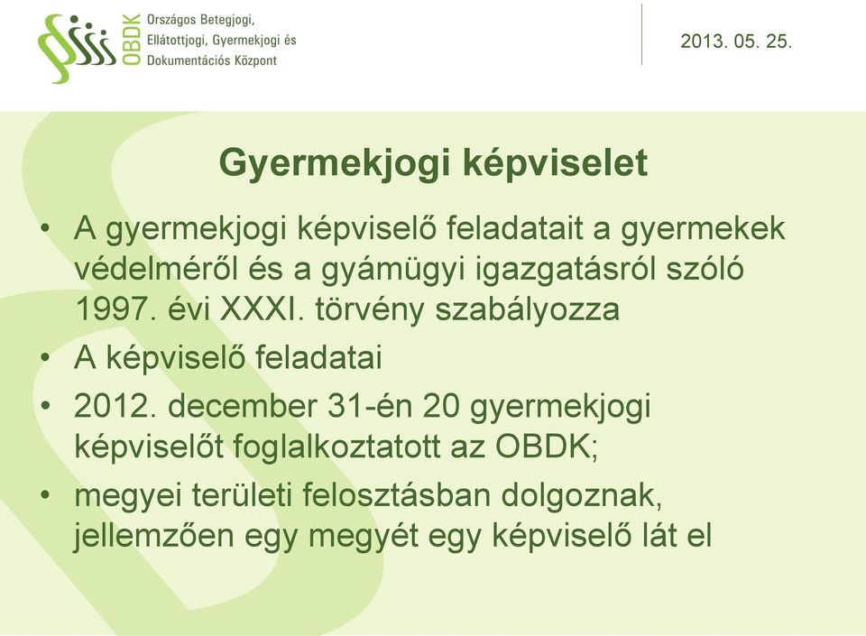 törvény szabályozza A képviselő feladatai Gyermekjogi képviselet 2012.