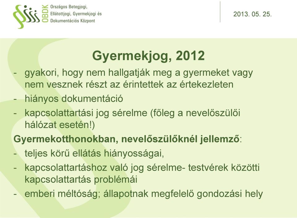 ) Gyermekotthonokban, nevelőszülőknél jellemző: - teljes körű ellátás hiányosságai, - kapcsolattartáshoz