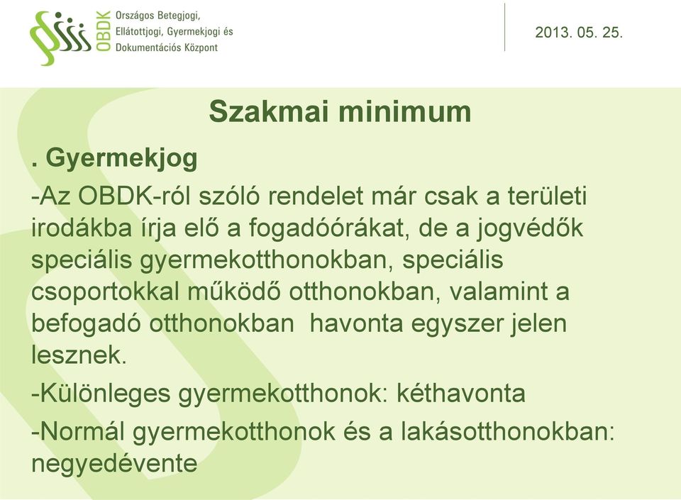 csoportokkal működő otthonokban, valamint a befogadó otthonokban havonta egyszer jelen