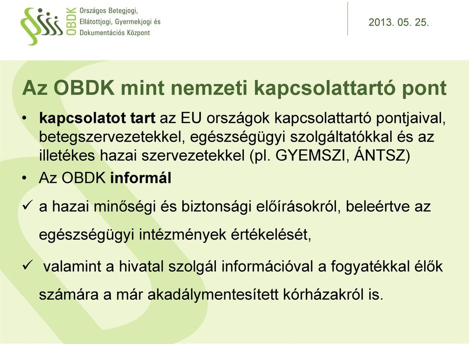 GYEMSZI, ÁNTSZ) Az OBDK informál a hazai minőségi és biztonsági előírásokról, beleértve az egészségügyi