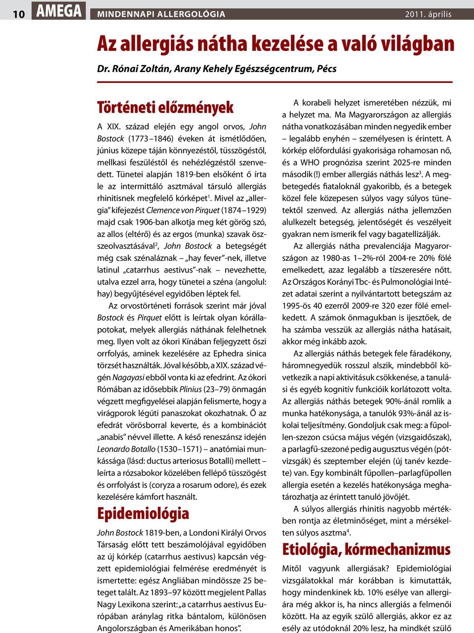 Tünetei alapján 1819-ben elsőként ő írta le az intermittáló asztmával társuló allergiás rhinitisnek megfelelő kórképet 1.