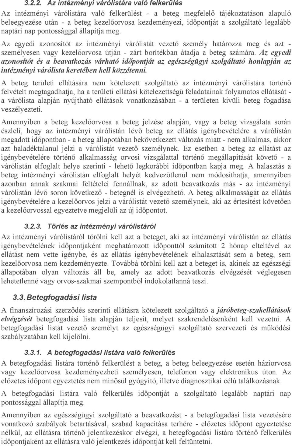 Az egyedi azonosítót az intézményi várólistát vezető személy határozza meg és azt - személyesen vagy kezelőorvosa útján - zárt borítékban átadja a beteg számára.