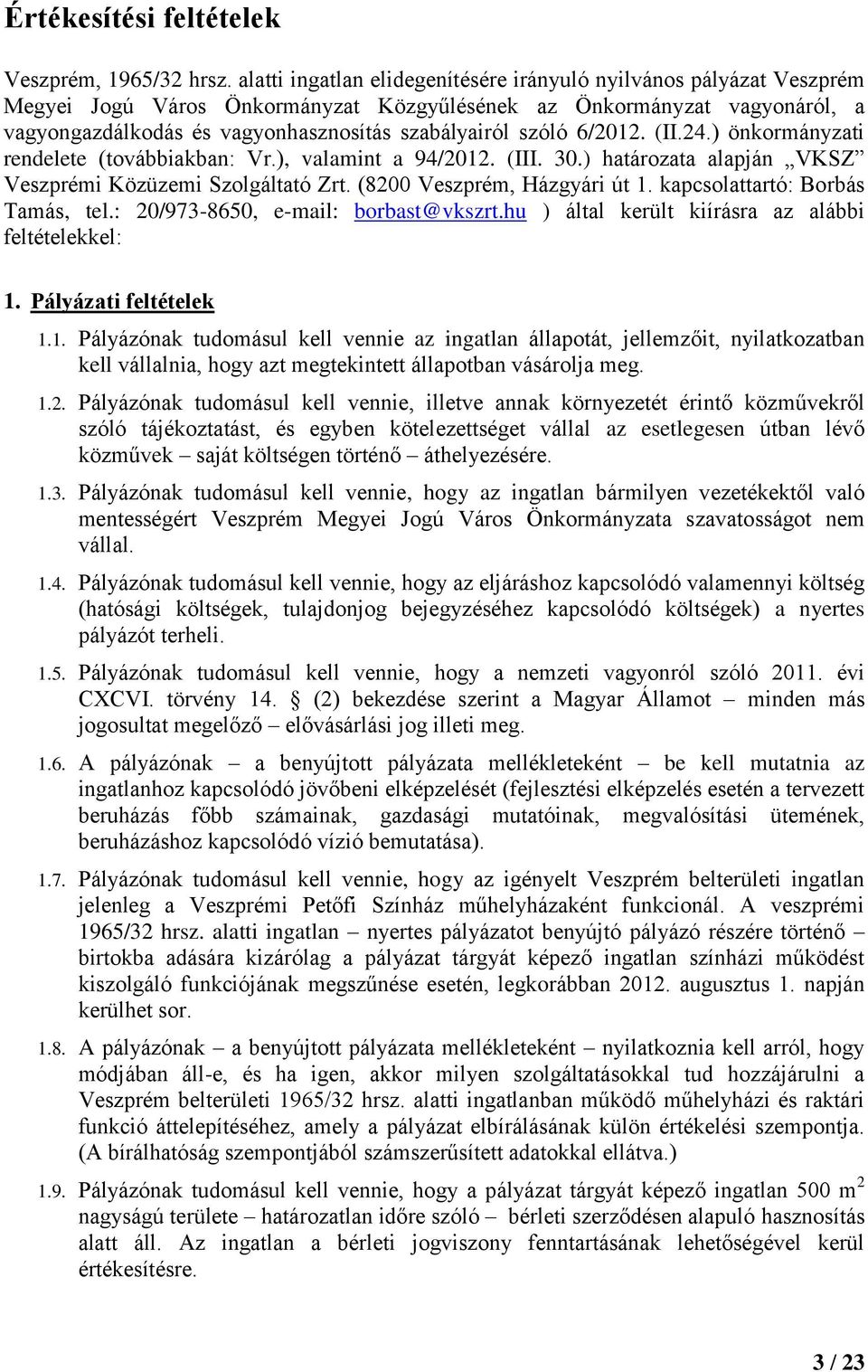 szóló 6/2012. (II.24.) önkormányzati rendelete (továbbiakban: Vr.), valamint a 94/2012. (III. 30.) határozata alapján VKSZ Veszprémi Közüzemi Szolgáltató Zrt. (8200 Veszprém, Házgyári út 1.