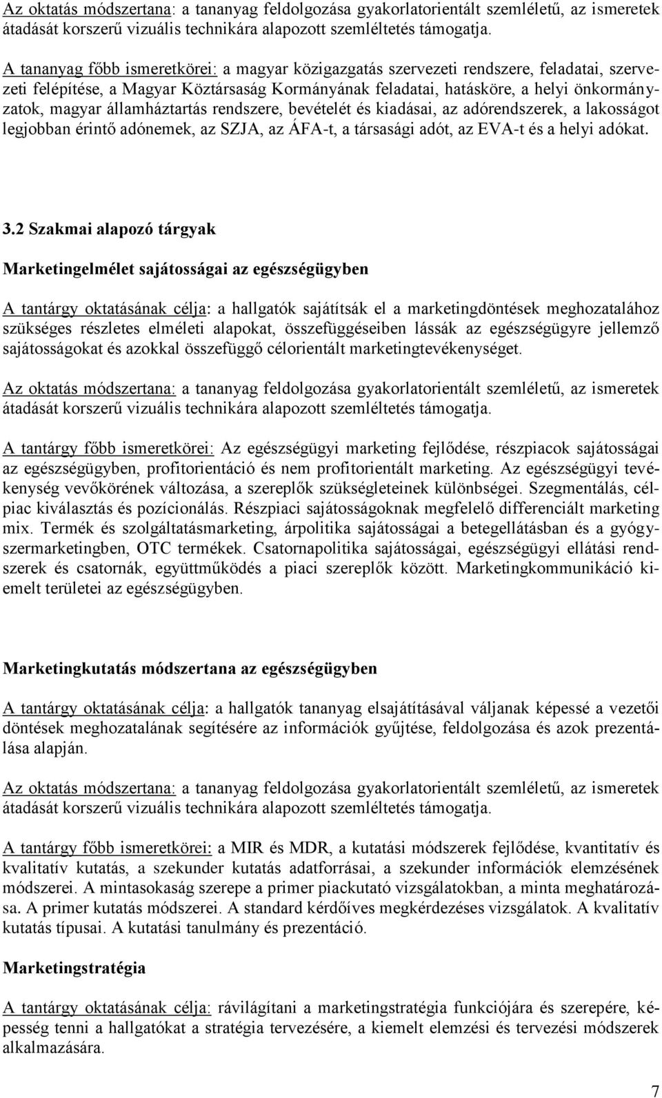 2 Szakmai alapozó tárgyak Marketingelmélet sajátosságai az egészségügyben A tantárgy oktatásának célja: a hallgatók sajátítsák el a marketingdöntések meghozatalához szükséges részletes elméleti