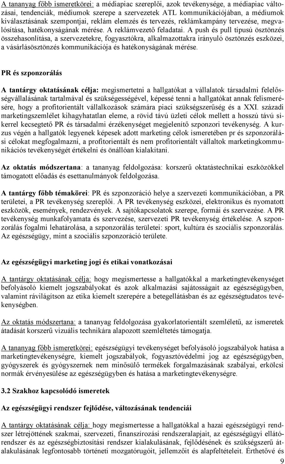 A push és pull típusú ösztönzés összehasonlítása, a szervezetekre, fogyasztókra, alkalmazottakra irányuló ösztönzés eszközei, a vásárlásösztönzés kommunikációja és hatékonyságának mérése.