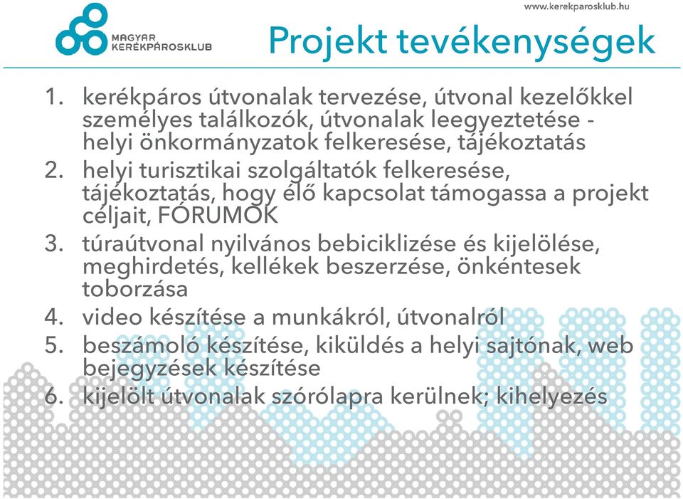 tájékoztatás 2. helyi turisztikai szolgáltatók felkeresése, tájékoztatás, hogy élő kapcsolat támogassa a projekt céljait, FÓRUMOK 3.