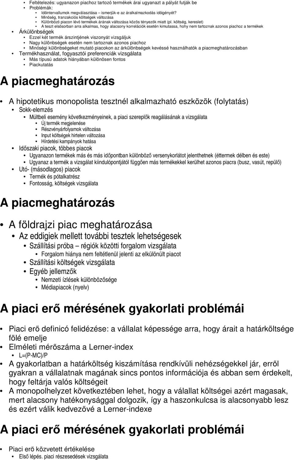 költség, kereslet) A teszt elsősorban arra alkalmas, hogy alacsony korrelációk esetén kimutassa, hohy nem tartoznak azonos piachoz a termékek Árkülönbségek Ezzel két termék árszintjének viszonyát