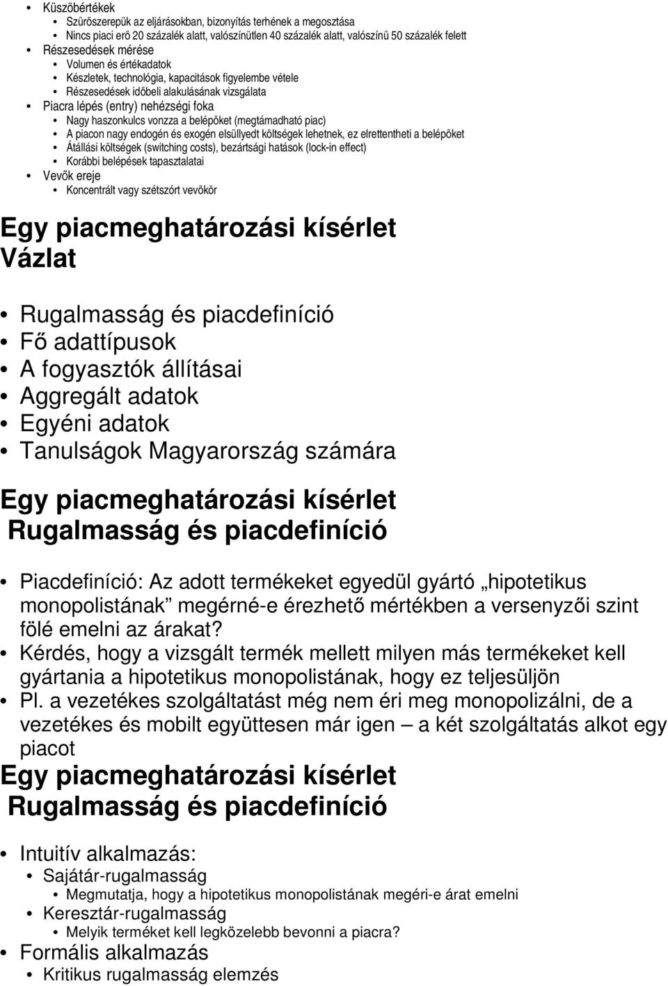 (megtámadható piac) A piacon nagy endogén és exogén elsüllyedt költségek lehetnek, ez elrettentheti a belépőket Átállási költségek (switching costs), bezártsági hatások (lock-in effect) Korábbi