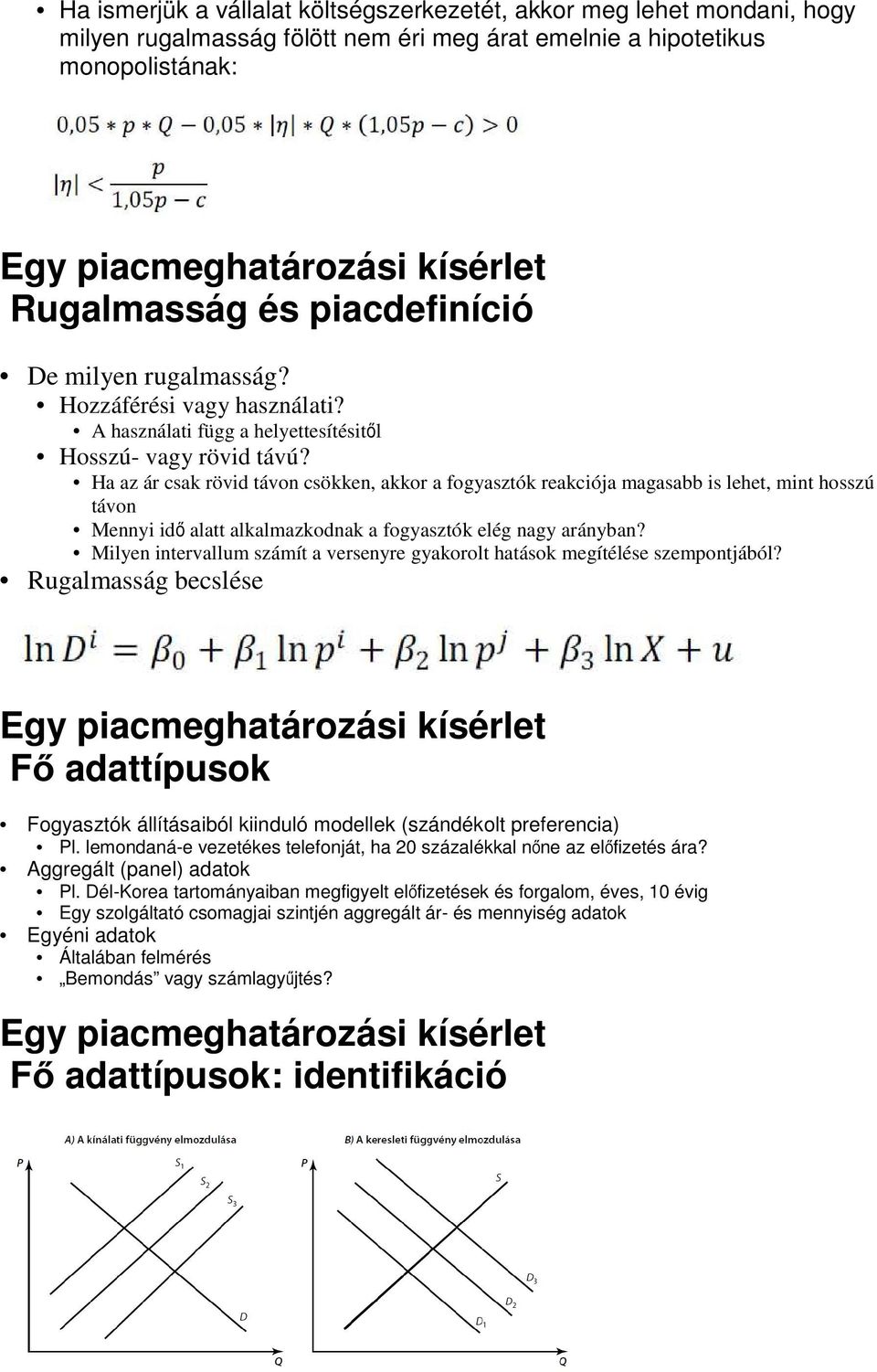 Ha az ár csak rövid távon csökken, akkor a fogyasztók reakciója magasabb is lehet, mint hosszú távon Mennyi idő alatt alkalmazkodnak a fogyasztók elég nagy arányban?