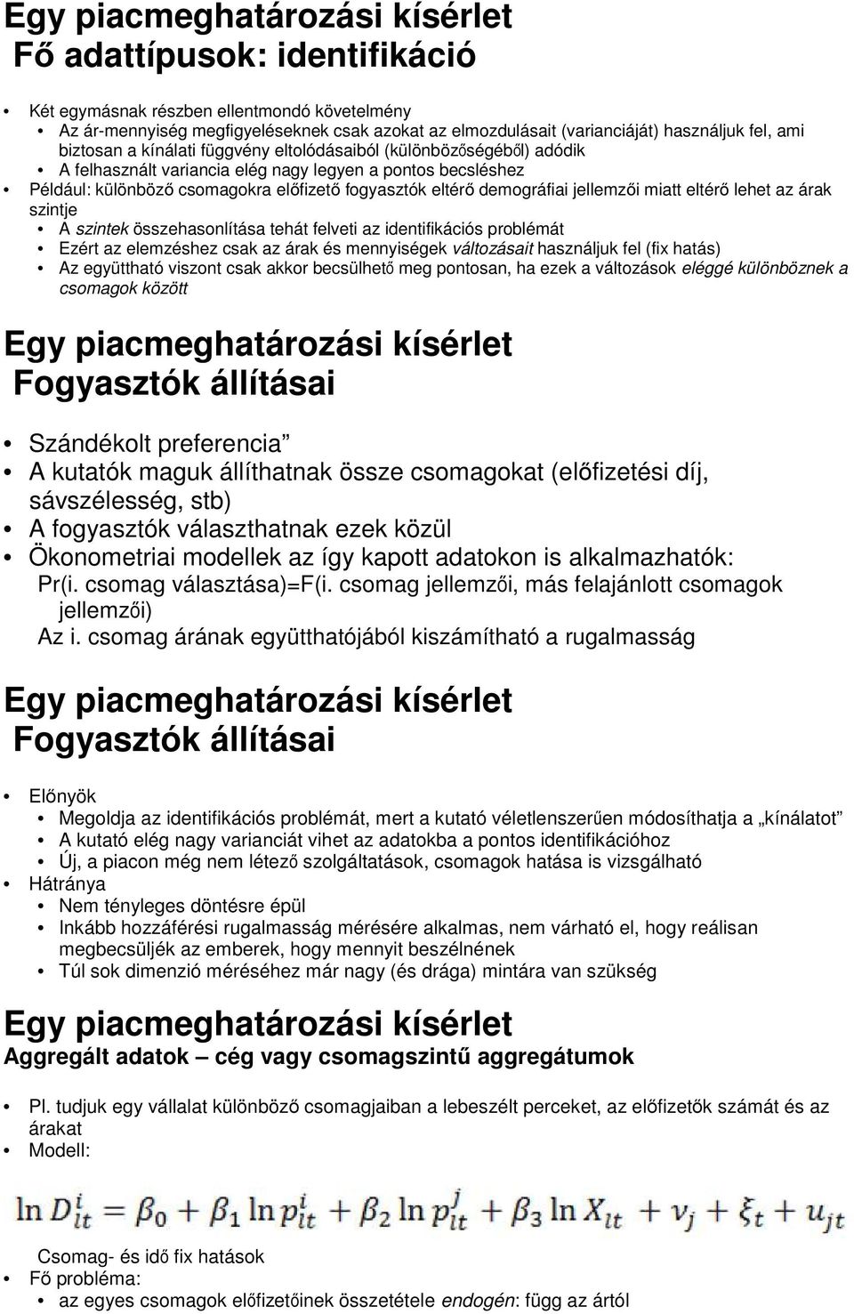 demográfiai jellemzői miatt eltérő lehet az árak szintje A szintek összehasonlítása tehát felveti az identifikációs problémát Ezért az elemzéshez csak az árak és mennyiségek változásait használjuk