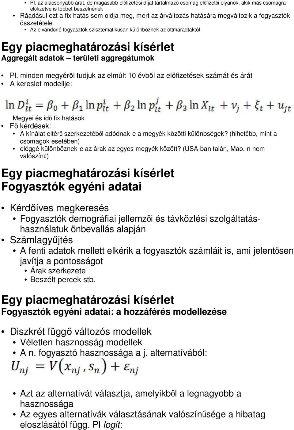 Pl. minden megyéről tudjuk az elmúlt 10 évből az előfizetések számát és árát A kereslet modellje: Megyei és idő fix hatások Fő kérdések: A kínálat eltérő szerkezetéből adódnak-e a megyék közötti