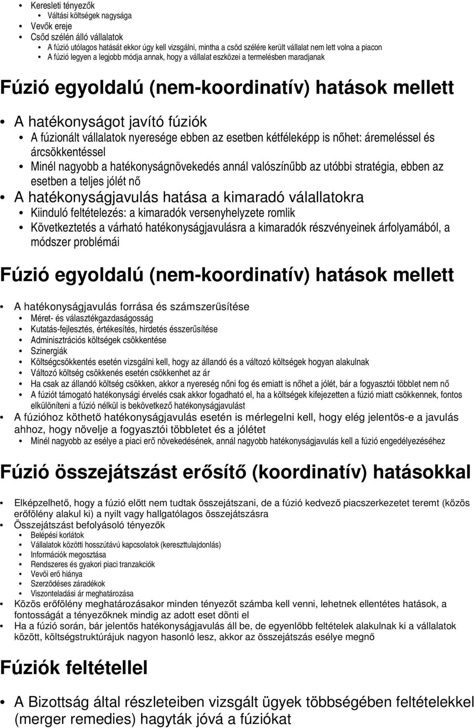 nyeresége ebben az esetben kétféleképp is nőhet: áremeléssel és árcsökkentéssel Minél nagyobb a hatékonyságnövekedés annál valószínűbb az utóbbi stratégia, ebben az esetben a teljes jólét nő A