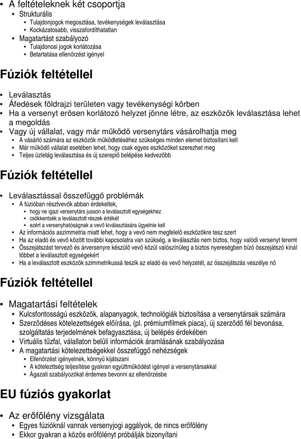 Vagy új vállalat, vagy már működő versenytárs vásárolhatja meg A vásárló számára az eszközök működtetéséhez szükséges minden elemet biztosítani kell Már működő vállalat esetében lehet, hogy csak