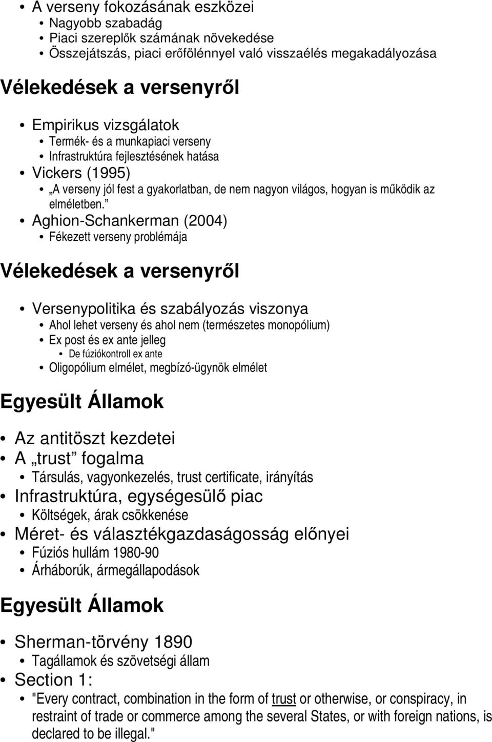Aghion-Schankerman (2004) Fékezett verseny problémája Vélekedések a versenyről Versenypolitika és szabályozás viszonya Ahol lehet verseny és ahol nem (természetes monopólium) Ex post és ex ante
