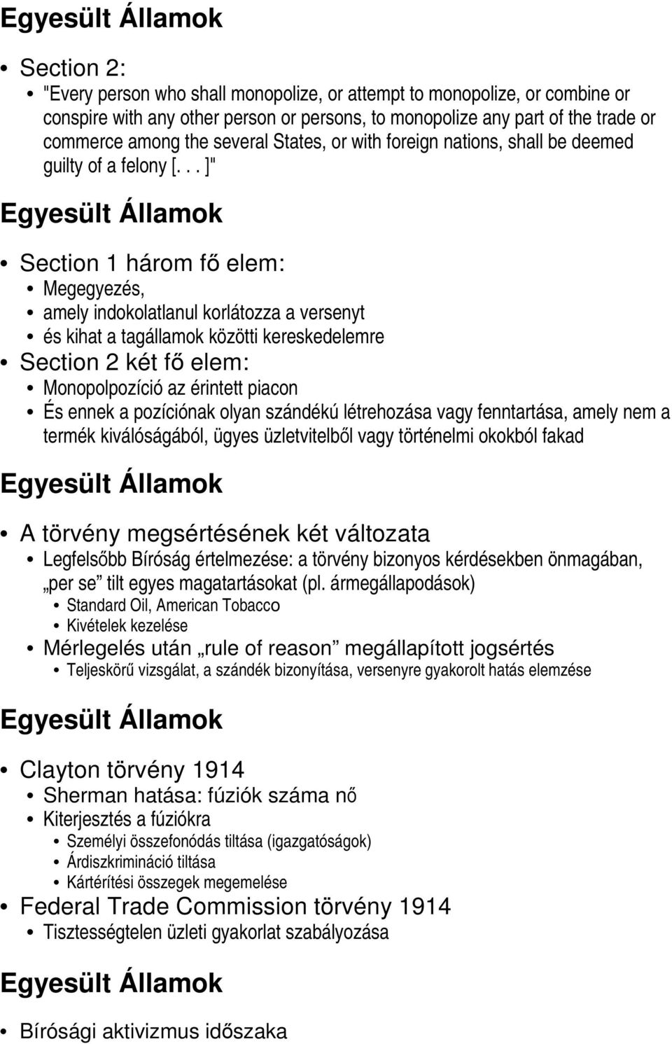 .. ]" Egyesült Államok Section 1 három fő elem: Megegyezés, amely indokolatlanul korlátozza a versenyt és kihat a tagállamok közötti kereskedelemre Section 2 két fő elem: Monopolpozíció az érintett